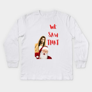 Jesus Christ and Santa Claus We Saw That Kids Long Sleeve T-Shirt